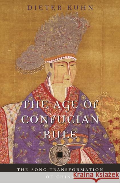 The Age of Confucian Rule: The Song Transformation of China Kuhn, Dieter 9780674062023 History of Imperial China S.