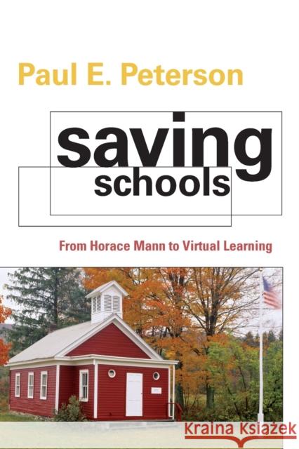 Saving Schools: From Horace Mann to Virtual Learning Peterson, Paul E. 9780674062153 