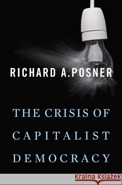 Crisis of Capitalist Democracy Posner, Richard A. 9780674062191 HARVARD UNIVERSITY PRESS