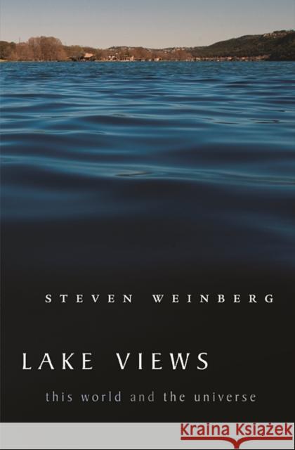 Lake Views: This World and the Universe Weinberg, Steven 9780674062306