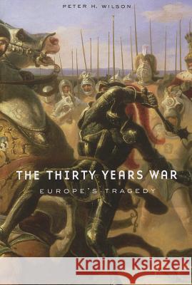 The Thirty Years War: Europe's Tragedy Peter H. Wilson 9780674062313 Belknap Press