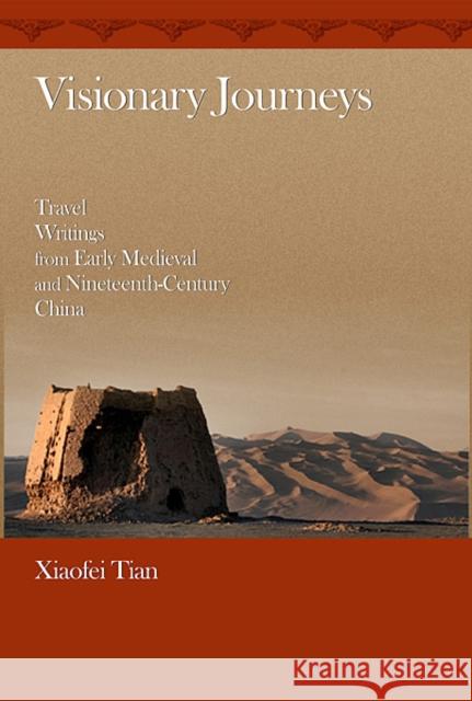 Visionary Journeys: Travel Writings from Early Medieval and Nineteenth-Century China Tian, Xiaofei 9780674062528 Harvard University Asia Center