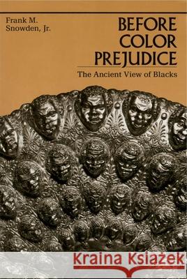 Before Color Prejudice: The Ancient View of Blacks Snowden, Frank M. 9780674063815
