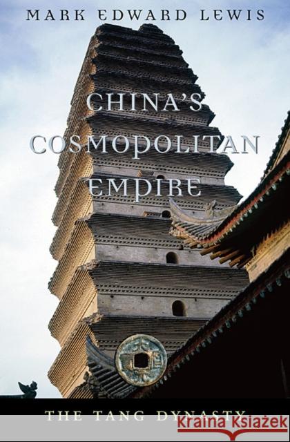 China’s Cosmopolitan Empire: The Tang Dynasty Mark Edward Lewis 9780674064010