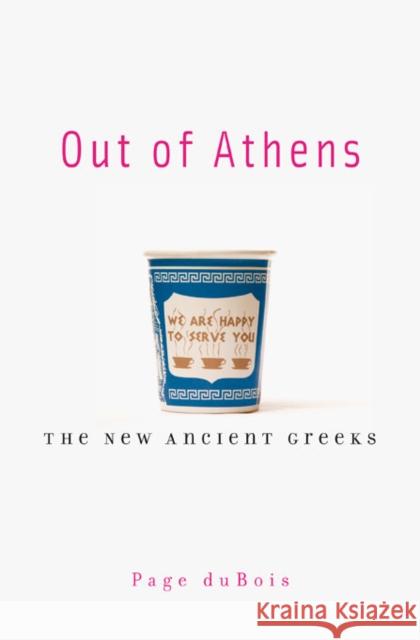 Out of Athens: The New Ancient Greeks DuBois, Page 9780674064072