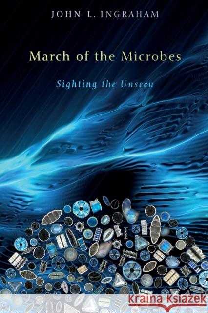 March of the Microbes: Sighting the Unseen Ingraham, John L. 9780674064096 Belknap Press