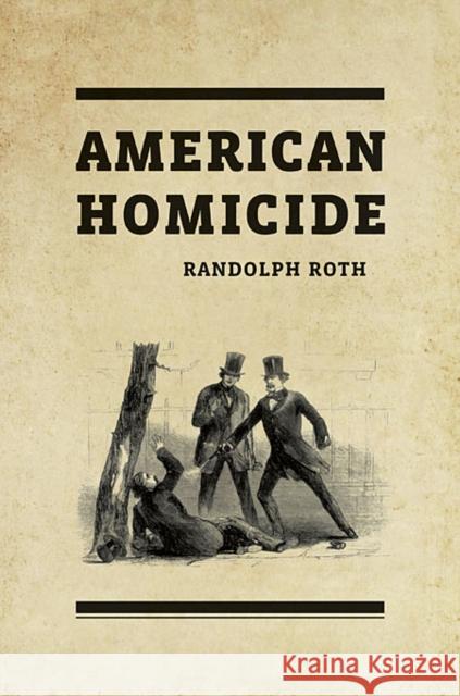 American Homicide Randolph Roth 9780674064119 Belknap Press