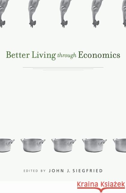 Better Living Through Economics Siegfried, John J. 9780674064126