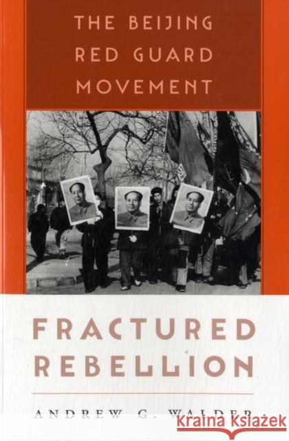 Fractured Rebellion: The Beijing Red Guard Movement Walder, Andrew G. 9780674064133