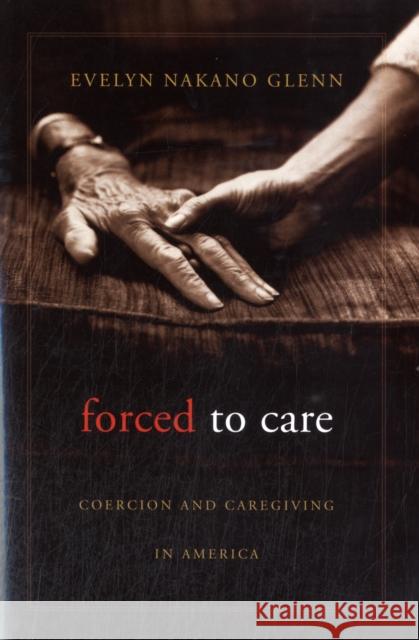 Forced to Care Glenn 9780674064157 Harvard University Press