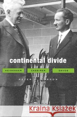 Continental Divide: Heidegger, Cassirer, Davos Gordon, Peter E. 9780674064171 Harvard University Press