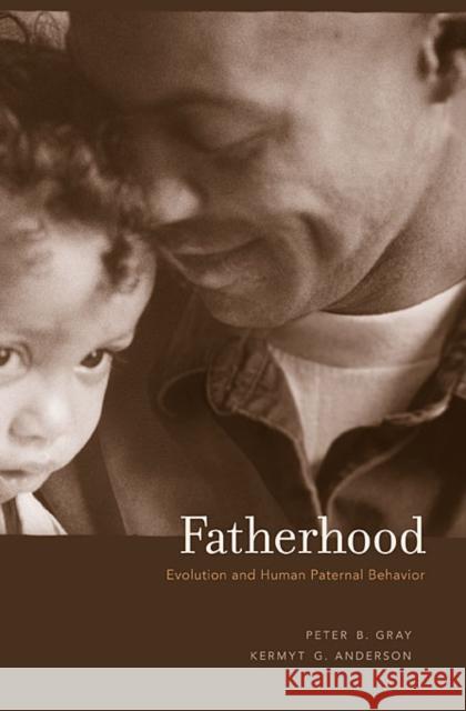 Fatherhood: Evolution and Human Paternal Behavior Gray, Peter B. 9780674064188