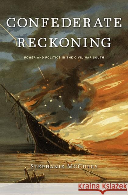 Confederate Reckoning: Power and Politics in the Civil War South McCurry, Stephanie 9780674064218 Harvard University Press