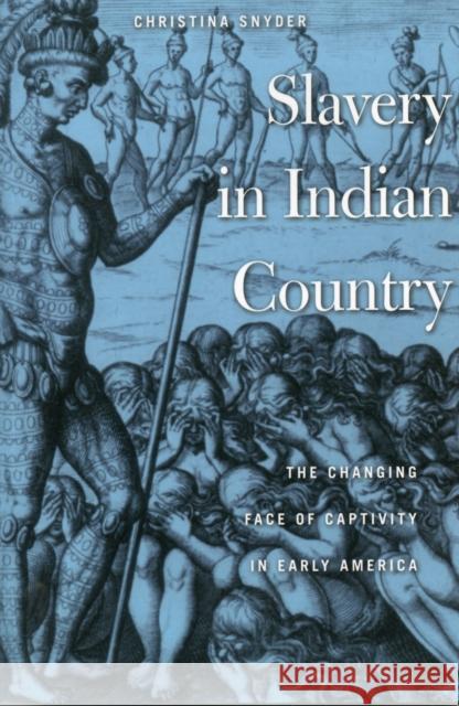 Slavery in Indian Country: The Changing Face of Captivity in Early America Snyder, Christina 9780674064232 Harvard University Press