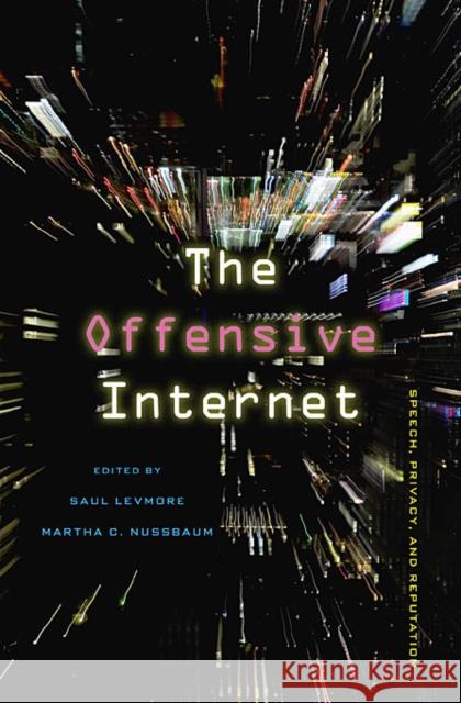 Offensive Internet: Speech, Privacy, and Reputation Levmore, Saul 9780674064317 Harvard University Press