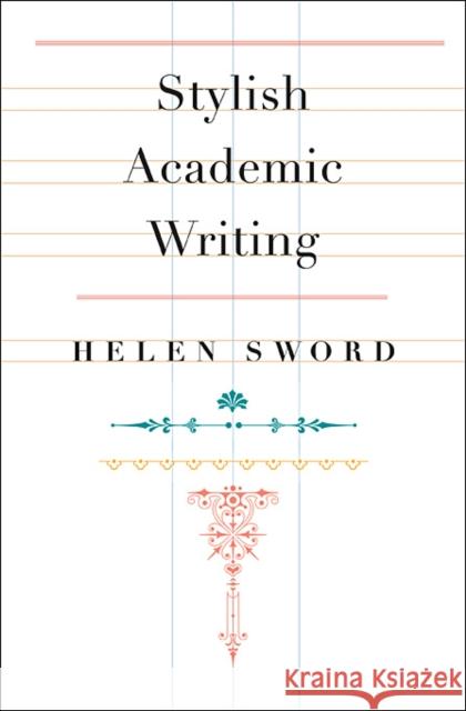 Stylish Academic Writing Helen Sword 9780674064485 Harvard University Press