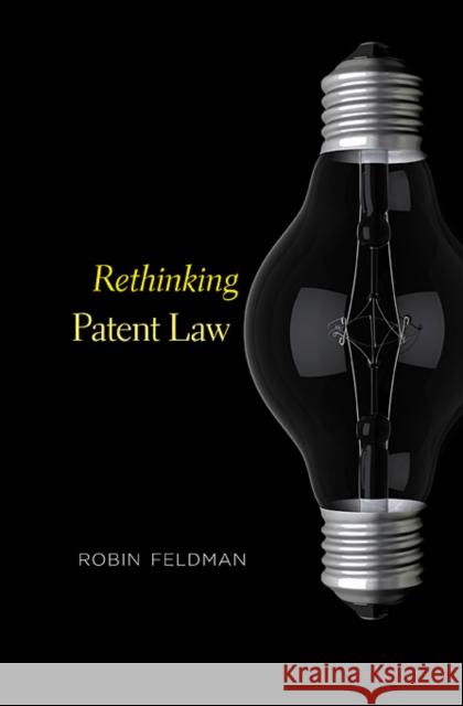 Rethinking Patent Law Robin Feldman 9780674064683 Harvard University Press