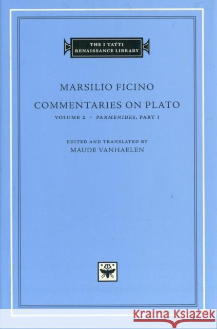 Commentaries on Plato: Volume 2 Parmenides Marsilio Ficino 9780674064713 0