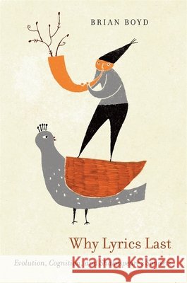 Why Lyrics Last: Evolution, Cognition, and Shakespeare's Sonnets Boyd, Brian 9780674065642