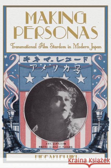 Making Personas: Transnational Film Stardom in Modern Japan Fujiki, Hideaki 9780674065697