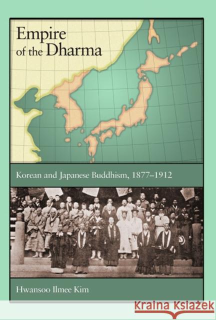 Empire of the Dharma: Korean and Japanese Buddhism, 1877-1912 Kim, Hwansoo Ilmee 9780674065758 Harvard University Asia Center