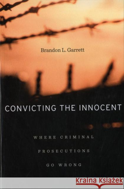 Convicting the Innocent: Where Criminal Prosecutions Go Wrong Garrett, Brandon L. 9780674066113 0