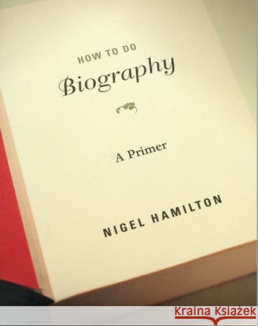 How to Do Biography: A Primer Hamilton, Nigel 9780674066151