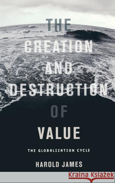 Creation and Destruction of Value P James 9780674066182 0