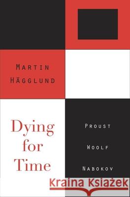 Dying for Time: Proust, Woolf, Nabokov Hägglund, Martin 9780674066328 0