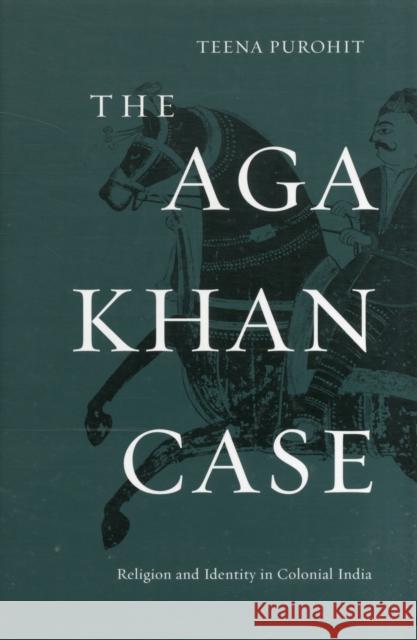 The Aga Khan Case Purohit 9780674066397