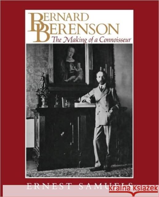 Bernard Berenson: The Making of a Connoisseur Samuels, Ernest 9780674067776 Belknap Press