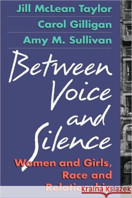 Between Voice and Silence: Women and Girls, Race and Relationships Taylor, Jill McLean 9780674068803 Harvard University Press