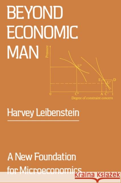 Beyond Economic Man: A New Foundation for Microeconomics Leibenstein, Harvey 9780674068926 Harvard University Press
