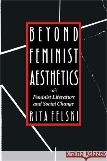 Beyond Feminist Aesthetics: Feminist Literature and Social Change Felski, Rita 9780674068957 Harvard University Press
