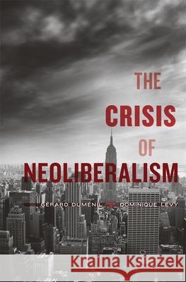 Crisis of Neoliberalism Dumenil, Gerard 9780674072244