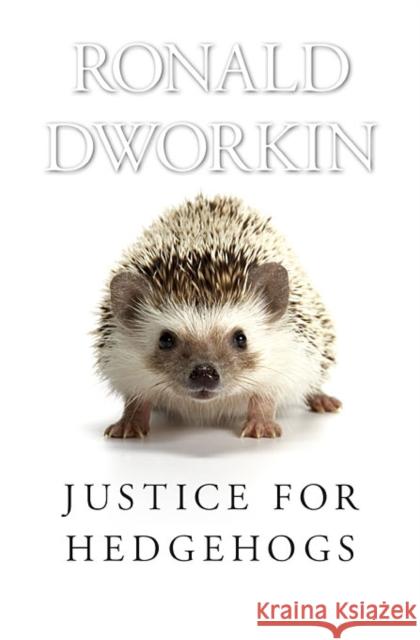 Justice for Hedgehogs Ronald Dworkin 9780674072251