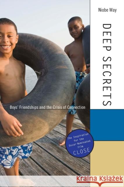 Deep Secrets: Boys’ Friendships and the Crisis of Connection Niobe Way 9780674072428