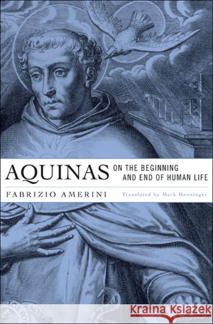 Aquinas on the Beginning and End of Human Life Fabrizio Amerini 9780674072473 0
