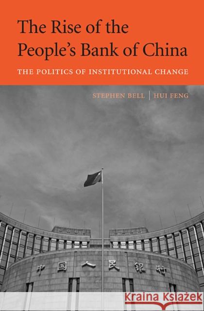 Rise of the People's Bank of China: The Politics of Institutional Change Bell, Stephen 9780674072497 Harvard University Press