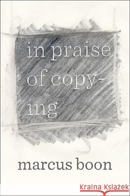 In Praise of Copying Marcus Boon 9780674072527 0