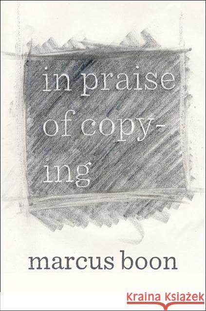 In Praise of Copying Marcus Boon 9780674072527