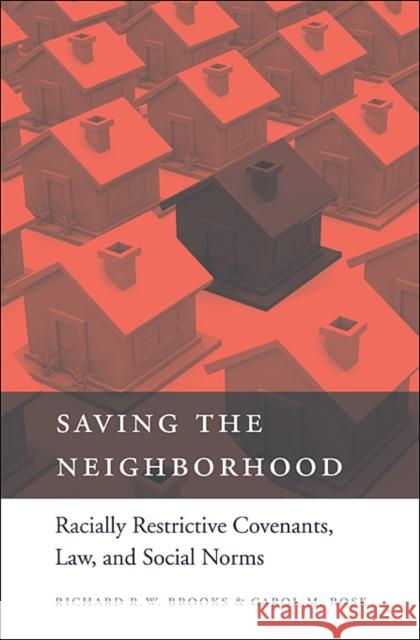 Saving the Neighborhood: Racially Restrictive Covenants, Law, and Social Norms Brooks, Richard R. W. 9780674072541 0