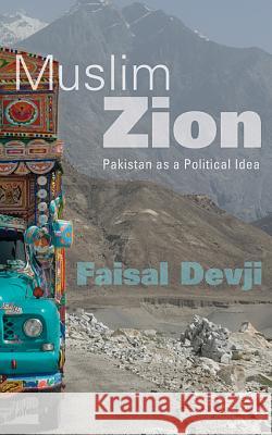 Muslim Zion: Pakistan as a Political Idea Faisal Devji 9780674072671 Harvard University Press