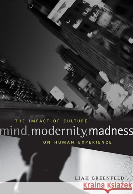 Mind, Modernity, Madness: The Impact of Culture on Human Experience Greenfeld, Liah 9780674072763