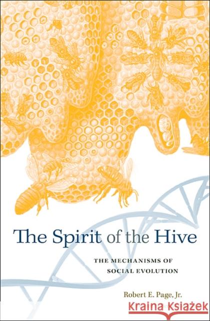 Spirit of the Hive: The Mechanisms of Social Evolution Page, Robert E. 9780674073029
