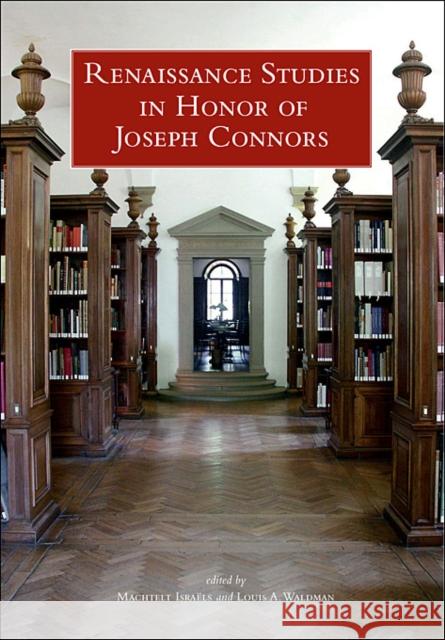 Renaissance Studies in Honor of Joseph Connors, Volumes 1 and 2 Machtelt Israels 9780674073272 