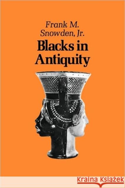 Blacks in Antiquity: Ethiopians in the Greco-Roman Experience Snowden, Frank 9780674076266 0