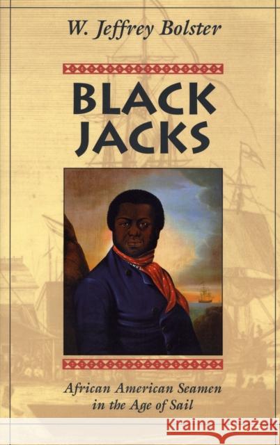 Black Jacks: African American Seamen in the Age of Sail Bolster, W. Jeffrey 9780674076273 Harvard University Press