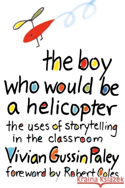 The Boy Who Would Be a Helicopter Vivian Gussin Paley Robert Coles 9780674080317 Harvard University Press