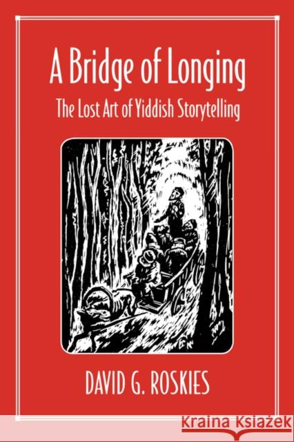 A Bridge of Longing: The Lost Art of Yiddish Storytelling Roskies, David G. 9780674081406 Harvard University Press